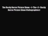 Read The Rocky Horror Picture Show: <i>The</i> Rocky Horror Picture Show (Cultographies) Ebook