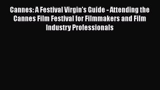 Read Cannes: A Festival Virgin's Guide - Attending the Cannes Film Festival for Filmmakers