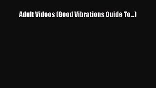 Read Adult Videos (Good Vibrations Guide To...) Ebook Online
