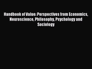 Download Handbook of Value: Perspectives from Economics Neuroscience Philosophy Psychology