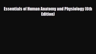 Read Essentials of Human Anatomy and Physiology (6th Edition) PDF Full Ebook