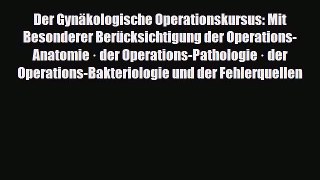 Download Der Gynäkologische Operationskursus: Mit Besonderer Berücksichtigung der Operations-Anatomie
