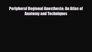Download Peripheral Regional Anesthesia: An Atlas of Anatomy and Techniques PDF Online