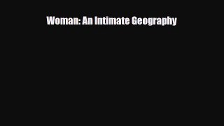Download Woman: An Intimate Geography PDF Online