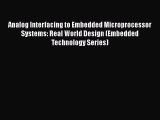 Read Analog Interfacing to Embedded Microprocessor Systems: Real World Design (Embedded Technology