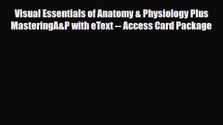 Read Visual Essentials of Anatomy & Physiology Plus MasteringA&P with eText -- Access Card
