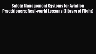 Read Safety Management Systems for Aviation Practitioners: Real-world Lessons (Library of Flight)
