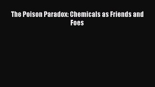 Download The Poison Paradox: Chemicals as Friends and Foes Ebook Online