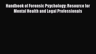 Read Handbook of Forensic Psychology: Resource for Mental Health and Legal Professionals Ebook