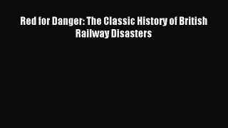 Download Red for Danger: The Classic History of British Railway Disasters PDF Online