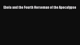 Download Ebola and the Fourth Horseman of the Apocalypse Ebook Free