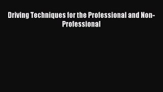 Read Driving Techniques for the Professional and Non-Professional Ebook Free