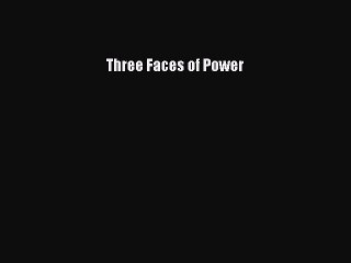 Read Three Faces of Power Ebook Free