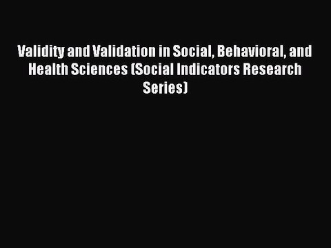 Read Validity and Validation in Social Behavioral and Health Sciences (Social Indicators Research