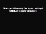 Read Book Divorce & child custody: Your options and legal rights (Law books for consumers)