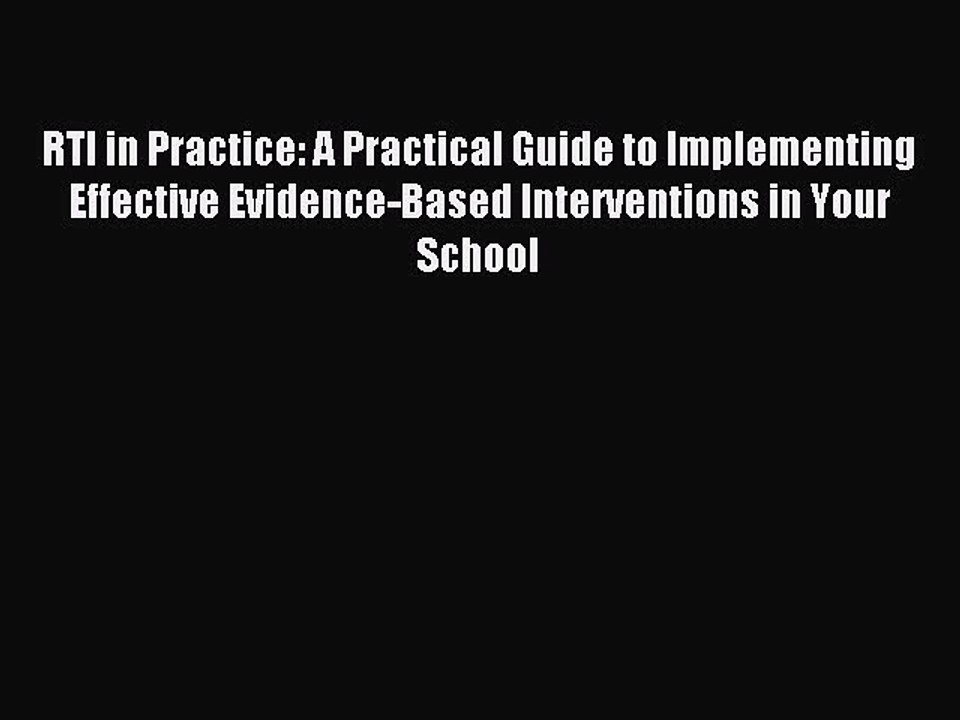 Download RTI in Practice: A Practical Guide to Implementing Effective Evidence-Based Interventions