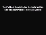 Read The iPod Book: How to Do Just the Useful and Fun Stuff with Your iPod and iTunes (6th