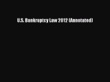 Read Book U.S. Bankruptcy Law 2012 (Annotated) E-Book Free