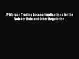 Download Book JP Morgan Trading Losses: Implications for the Volcker Rule and Other Regulation