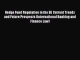 Read Book Hedge Fund Regulation in the EU Current Trends and Future Prospects (International