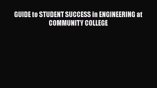 Read GUIDE to STUDENT SUCCESS in ENGINEERING at COMMUNITY COLLEGE Ebook Free