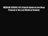 Download MEDICAL SCHOOL 101: A Quick Guide for the Busy Premed or the Lost Medical Student