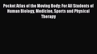 Download Pocket Atlas of the Moving Body: For All Students of Human Biology Medicine Sports