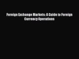 [PDF] Foreign Exchange Markets: A Guide to Foreign Currency Operations Read Full Ebook
