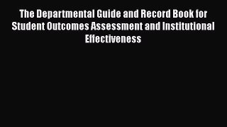 Read The Departmental Guide and Record Book for Student Outcomes Assessment and Institutional