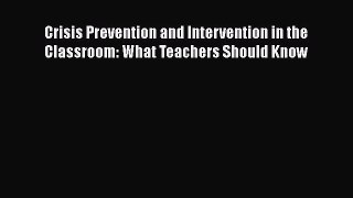 Read Crisis Prevention and Intervention in the Classroom: What Teachers Should Know Ebook Free