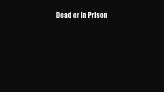 Download Dead or in Prison Ebook Free