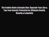 Download The Golden Ratio Lifestyle Diet: Upgrade Your Life & Tap Your Genetic Potential for