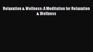 Download Relaxation & Wellness: A Meditation for Relaxation & Wellness PDF Online