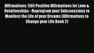 Read Affirmations: 500 Positive Affirmations for Love & Relationships - Reprogram your Subconscious