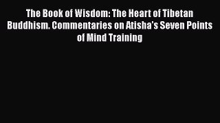 Read The Book of Wisdom: The Heart of Tibetan Buddhism. Commentaries on Atisha's Seven Points