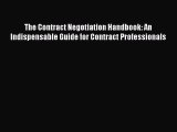 Read Book The Contract Negotiation Handbook: An Indispensable Guide for Contract Professionals