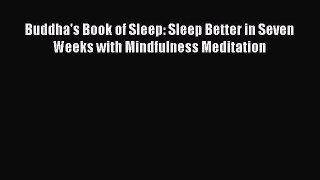 Read Buddha's Book of Sleep: Sleep Better in Seven Weeks with Mindfulness Meditation Ebook