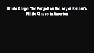 Read Books White Cargo: The Forgotten History of Britain's White Slaves in America E-Book Free