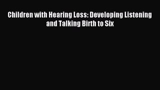 Download Children with Hearing Loss: Developing Listening and Talking Birth to Six Ebook Free