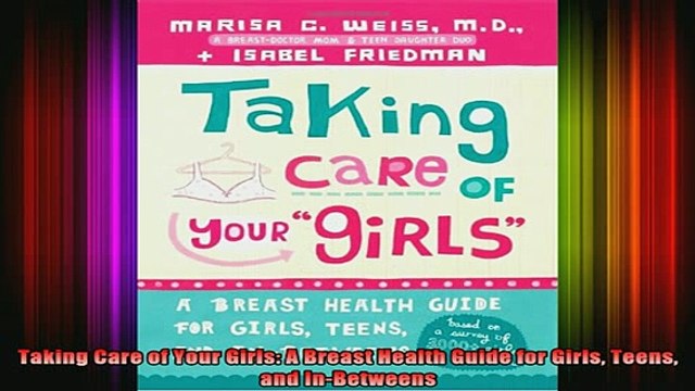 READ book Taking Care of Your Girls A Breast Health Guide for Girls Teens and InBetweens Full EBook
