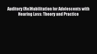 Read Auditory (Re)Habilitation for Adolescents with Hearing Loss: Theory and Practice Ebook