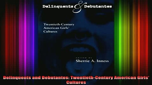 READ book Delinquents and Debutantes TwentiethCentury American Girls Cultures Full EBook