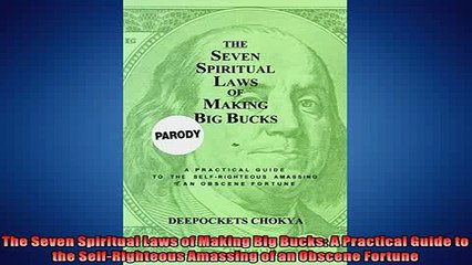 FREE DOWNLOAD  The Seven Spiritual Laws of Making Big Bucks A Practical Guide to the SelfRighteous READ ONLINE