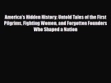 Read Books America's Hidden History: Untold Tales of the First Pilgrims Fighting Women and