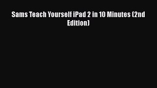 Read Sams Teach Yourself iPad 2 in 10 Minutes (2nd Edition) Ebook Free