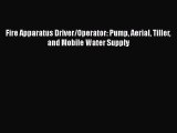 Read Fire Apparatus Driver/Operator: Pump Aerial Tiller and Mobile Water Supply PDF Online