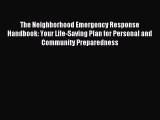 Read The Neighborhood Emergency Response Handbook: Your Life-Saving Plan for Personal and Community