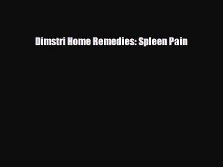 Read Dimstri Home Remedies: Spleen Pain PDF Full Ebook