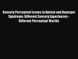 Read Sensory Perceptual Issues in Autism and Asperger Syndrome: Different Sensory Experiences