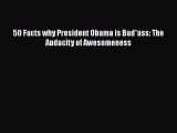 Download 50 Facts why President Obama is Bad*ass: The Audacity of Awesomeness PDF Free